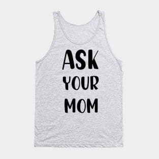 ask your mom Tank Top